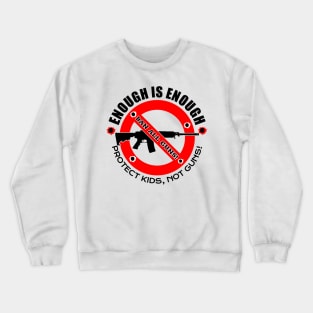 ENOUGH IS ENOUGH! | BAN ALL GUNS! Crewneck Sweatshirt